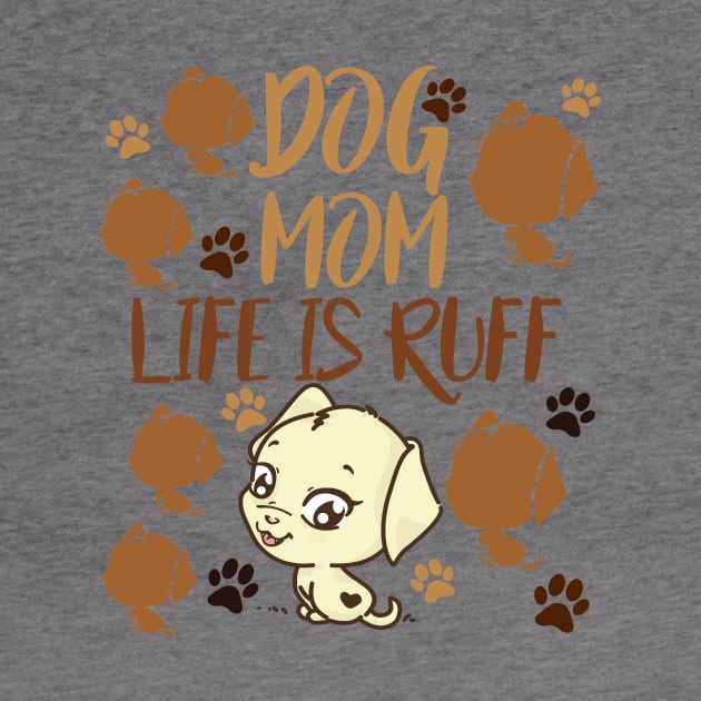 Mother's Day Gift Dog Mom Life is Ruff Dog Lover by SOgratefullART